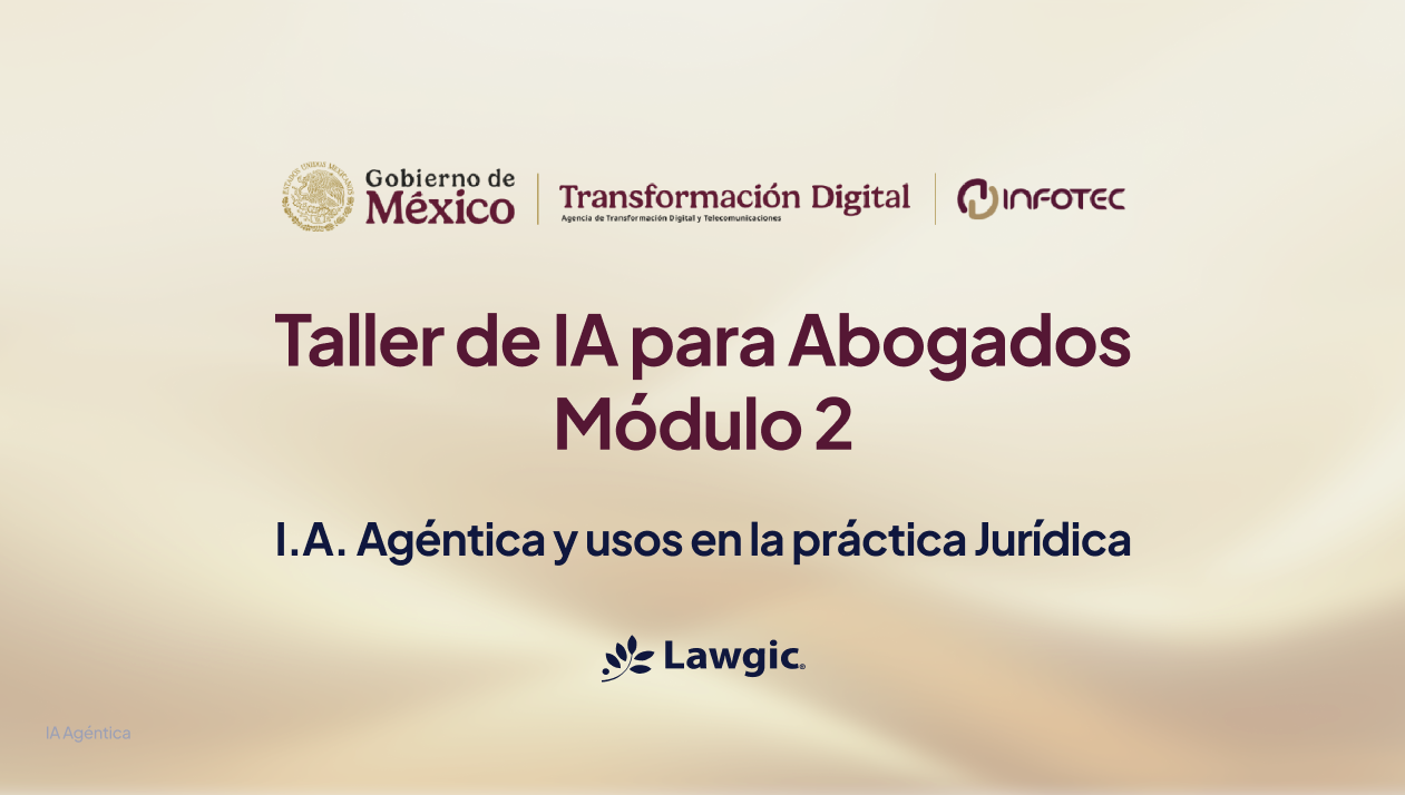 Taller de IA para Abogados — Módulo 2, impartido por Lawgic en INFOTEC